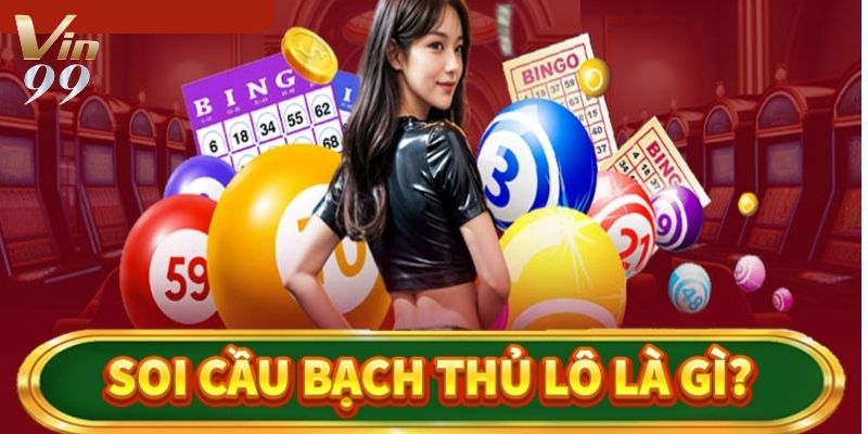 Tổng quan về soi cầu bạch thủ lô miền Bắc giúp bạn hiểu rõ hơn.
