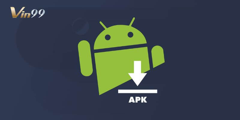 Chi tiết cách tải Vin99 APK vô cùng đơn giản, nhanh chóng.